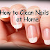 How to Clean Nails at Home,Tips For Clean Nails at Home