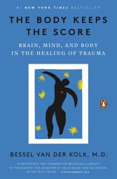 Icon image The Body Keeps the Score: Brain, Mind, and Body in the Healing of Trauma