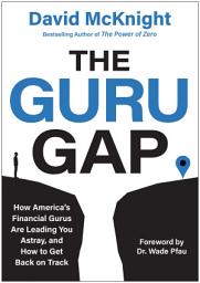 Icon image The Guru Gap: How America’s Financial Gurus Are Leading You Astray, and How to Get Back on Track