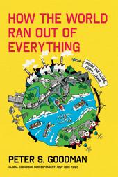 Icon image How the World Ran Out of Everything: Inside the Global Supply Chain