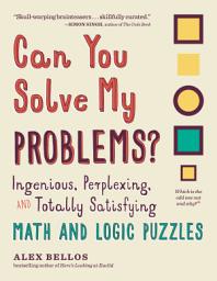 Icon image Can You Solve My Problems?: Ingenious, Perplexing, and Totally Satisfying Math and Logic Puzzles (Alex Bellos Puzzle Books)