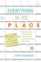 Icon image Everything in Its Place: The Power of Mise-En-Place to Organize Your Life, Work, and Mind