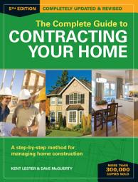 Icon image The Complete Guide to Contracting Your Home: A Step-by-Step Method for Managing Home Construction