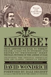 Icon image Imbibe! Updated and Revised Edition: From Absinthe Cocktail to Whiskey Smash, a Salute in Stories and Drinks to "Professor" Jerry Thomas, Pioneer of the American Bar