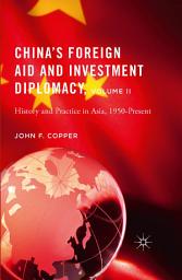 Icon image China’s Foreign Aid and Investment Diplomacy, Volume II: History and Practice in Asia, 1950-Present