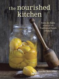 Відарыс значка "The Nourished Kitchen: Farm-to-Table Recipes for the Traditional Foods Lifestyle Featuring Bone Broths, Fermented Vegetables, Grass-Fed Meats, Wholesome Fats, Raw Dairy, and Kombuchas"