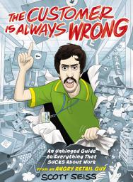 Icon image The Customer Is Always Wrong: An Unhinged Guide to Everything That Sucks About Work (from an Angry Retail Guy) - The Perfect Funny Christmas Gift for Retail, Service, or Office Workers