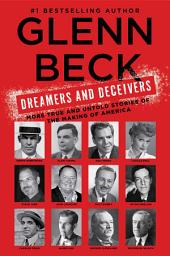 Icon image Dreamers and Deceivers: True Stories of the Heroes and Villains Who Made America