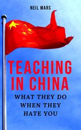 Icon image Teaching in China: What They Do When They Hate You