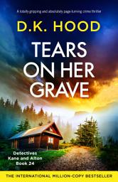 Icon image Tears on Her Grave: A totally gripping and absolutely page-turning crime thriller