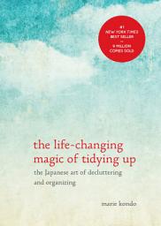 Icon image The Life-Changing Magic of Tidying Up: The Japanese Art of Decluttering and Organizing