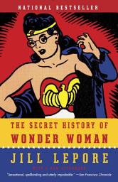 Icon image The Secret History of Wonder Woman