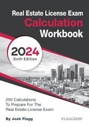 Icon image Real Estate License Exam Calculation Workbook: 250 Calculations to Prepare for the Real Estate License Exam (2024 Edition)