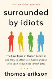 Icon image Surrounded by Idiots: The Four Types of Human Behavior and How to Effectively Communicate with Each in Business (and in Life)