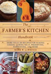 Відарыс значка "The Farmer's Kitchen Handbook: More Than 200 Recipes for Making Cheese, Curing Meat, Preserving, Fermenting, and More"