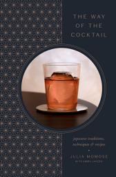 Icon image The Way of the Cocktail: Japanese Traditions, Techniques, and Recipes