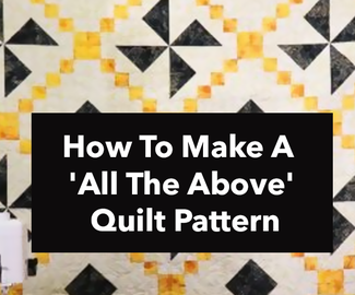 How To Make A 'All The Above' Quilt Pattern