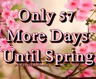 Only 57 More Days Until Spring