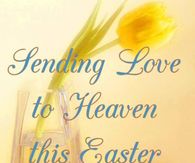 Sending Love To Heaven This Easter