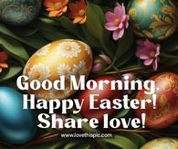 Share Love: Good Morning, Happy Easter