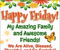 My amazing family and awesome friends, Happy Friday