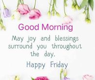 May joy and blessings surround you throughout the day. Happy Friday