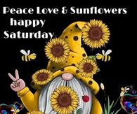 Peace, Love & Sunflowers. Happy Saturday