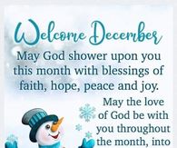 May God shower upon you this month with blessings of faith, hope, peace and joy. Welcome December