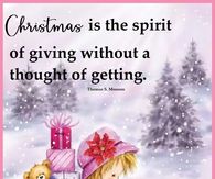 Christmas is the spirit of giving without a thought of getting