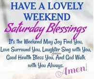 Have a lovely weekend, Saturday blessings!