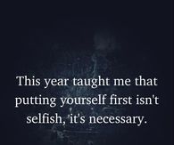 This year taught me that putting yourself first isn't selfish, it's necessary