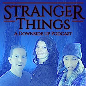 Stranger Things: A Downside Up Podcast