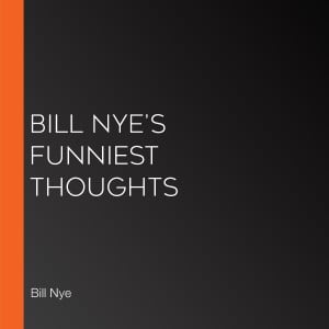 Bill Nye's Funniest Thoughts