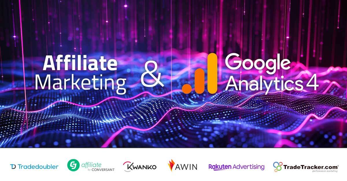 Erfolgreiches Affiliate-Marketing in der GA4-Ära: Strategien und Best Practices