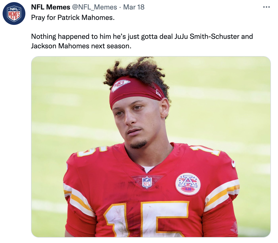 NFL Memes Preseason Roundup - patrick mahomes losing - Nfl Memes Mar 18 Nfl Mms Pray for Patrick Mahomes. . Nothing happened to him he's just gotta deal JuJu SmithSchuster and Jackson Mahomes next season. 52. 2024