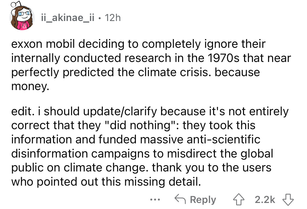 angle - ii_akinae_ii. 12h exxon mobil deciding to completely ignore their internally conducted research in the 1970s that near perfectly predicted the climate crisis. because money. edit. i should updateclarify because it's not entirely correct that they 