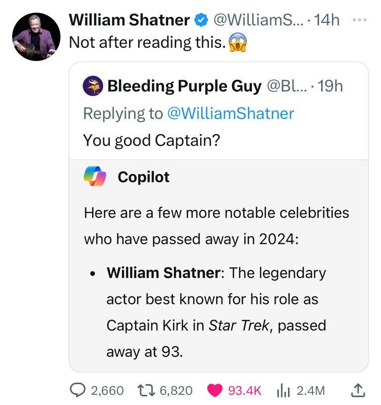 screenshot - William Shatner .... 14h Not after reading this. Bleeding Purple Guy .... 19h Shatner You good Captain? Copilot Here are a few more notable celebrities who have passed away in 2024 William Shatner The legendary actor best known for his role a