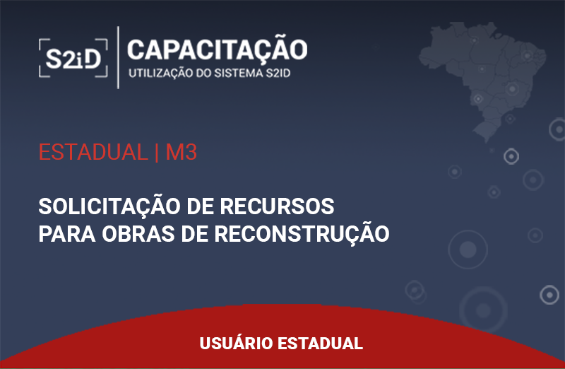 Imagem do curso: S2ID - M3 - Usuário Estadual - Solicitação de Recursos para Obras de Reconstrução