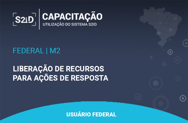 Imagem do curso: S2ID - M2 - Usuário Federal - Liberação de Recursos para Ações de Resposta