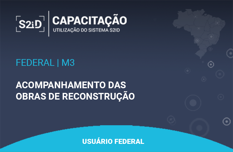 Imagem do curso: S2ID - M3 - Usuário Federal - Acompanhamento das Obras de Reconstrução