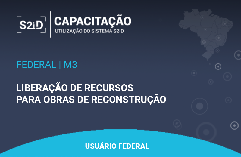 Imagem do curso: S2ID - M3 - Usuário Federal - Liberação de Recursos para Obras de Reconstrução