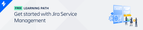 Get started with Jira Service Management Learning Path