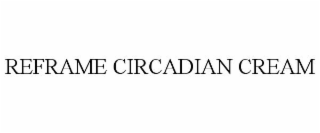 reframe circadian cream