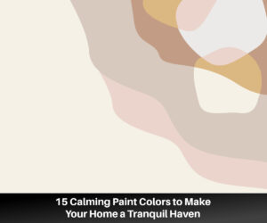 15 Calming Paint Colors to Make Your Home a Tranquil Haven