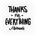 Thanks For Everything Friends Friendship Besties Icon