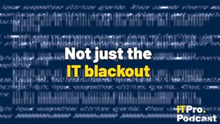 A dark blue background with hazy white writing over it and the text "Not just the IT blackout" overlaid