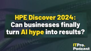 The words ‘HPE Discover 2024: Can businesses finally turn AI hype into results?’ overlaid on a lightly-blurred image of the HPE logo on a large screen at HPE DIscover 2024 in Las Vegas. Decorative: the words ‘HPE DIscover 2024’ and 'AI hype' are in yellow, while other words are in white. The ITPro podcast logo is in the bottom right corner.