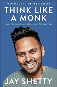 Think Like a Monk: Train Your Mind for Peace and Purpose Every Day by Jay Shetty