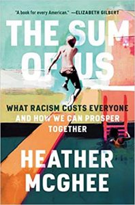 The Sum of Us: What Racism Costs Everyone and How We Can Prosper Together by Heather McGhee