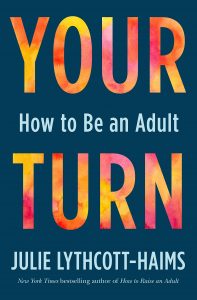 Your Turn: How to Be an Adult by Julie Lythcott-Haims